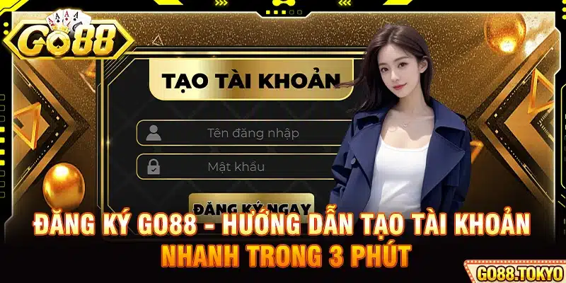 Đăng Ký Go88 - Hướng Dẫn Tạo Tài Khoản Nhanh Trong 3 Phút