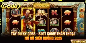 Tây Du Ký Go88 - Slot Game Thần Thoại Nổ Hũ Siêu Khủng 2025