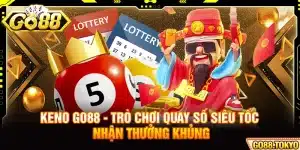 Keno Go88 - Trò Chơi Quay Số Siêu Tốc Nhận Thưởng Khủng
