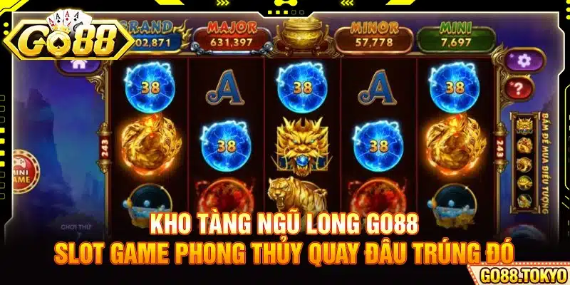 Kho Tàng Ngũ Long Go88 - Slot Game Phong Thủy Quay Đâu Trúng Đó